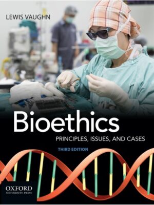 Bioethics Principles, Issues, And Cases 3rd Edition By Vaughn, Lewis (eBook)