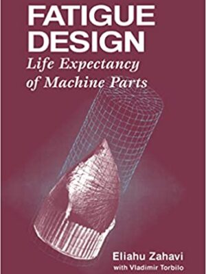 Fatigue Design: Life Expectancy of Machine Parts – eBook PDF