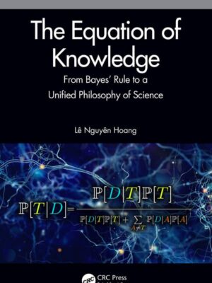 The Equation of Knowledge: From Bayes’ Rule to a Unified Philosophy of Science – eBook PDF