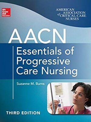 AACN Essentials of Progressive Care Nursing 3rd Edition, ISBN-13: 9780071822923